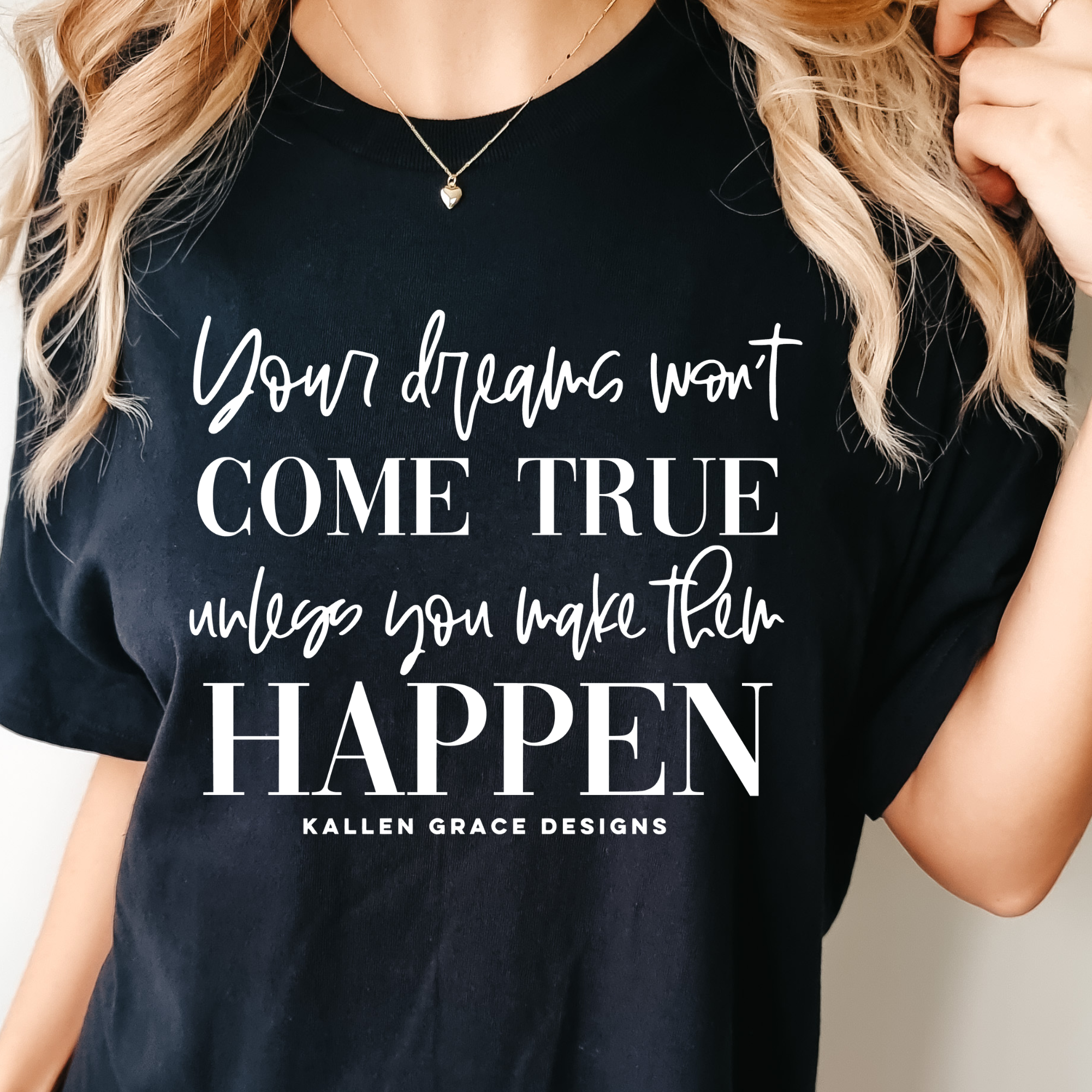 Make your Dreams Happen {KGD Merch}